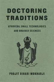 Doctoring Traditions : Ayurveda, Small Technologies, and Braided Sciences cover image cdn