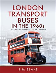London Transport Buses in the 1960s : A Decade of Change and Transition cover image cdn