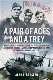 A Pair of Aces and a Trey : 1st Lieutenants William P. Erwin, Arthur E. Easterbrook, and Byrne V. Baucom: America's Top Scoring cover image cdn