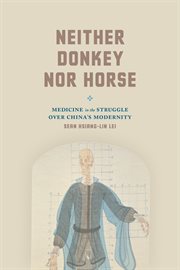 Neither Donkey nor Horse : Medicine in the Struggle over China's Modernity cover image cdn