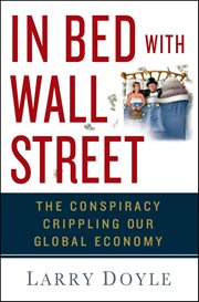 In Bed With Wall Street : The Conspiracy Crippling Our Global Economy cover image cdn