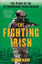 The Fighting Irish : The Story of the Extraordinary Irish Soldier cover image cdn
