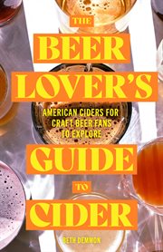 The Beer Lover's Guide to Cider : American Ciders for Craft Beer Fans to Explore cover image cdn