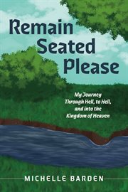 Remain Seated Please : My Journey Through Hell, to Hell, and Into the Kingdom of Heaven cover image cdn