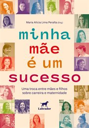Minha Mãe É Um Sucesso : Uma Troca Entre Mães E Filhos Sobre Carreira E Maternidade cover image cdn