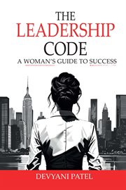 The Leadership Code : A Woman's Guide to Success cover image cdn