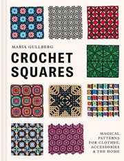 Crochet Squares : Magical Patterns for Clothes, Accessories, and the Home cover image cdn