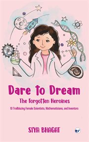 Dare to Dream: The Forgotten Heroines: 10 Trailblazing Female Scientists, Mathematicians, and Invent : The Forgotten Heroines. The Forgotten Heroines cover image cdn