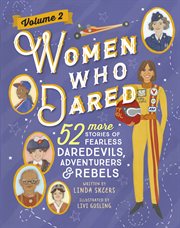 Women Who Dared Volume 2 : 52 More Stories of Fearless Daredevils, Adventurers, and Rebels cover image cdn