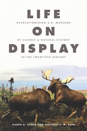 Life on Display : Revolutionizing U.S. Museums of Science and Natural History in the Twentieth Century cover image cdn
