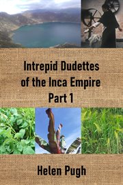 Intrepid Dudettes of the Inca Empire Part 1 : Intrepid Dudettes, #1 cover image cdn