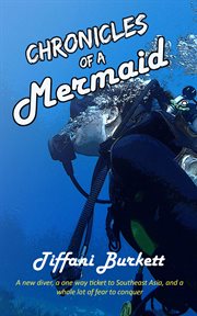 Chronicles of a Mermaid: Scuba Diving and Backpacking in Southeast Asia : Chronicles of a Motorcycle Gypsy, #3. Chronicles of a Motorcycle Gypsy cover image cdn