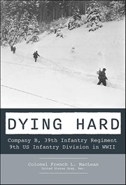 Dying Hard : Company B, 39th Infantry Regiment, 9th Us Infantry Division in Wwii cover image cdn