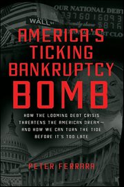 America's Ticking Bankruptcy Bomb : How the Looming Debt Crisis Threatens the American Dream-and How We Can Turn the Tide Before It's To cover image cdn