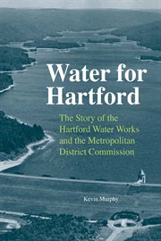 Water for Hartford : The Story of the Hartford Water Works and the Metropolitan District Commission cover image cdn