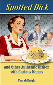 Spotted Dick and Other Authentic Dishes With Curious Names cover image cdn
