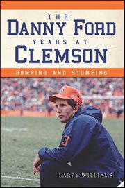 The Danny Ford Years at Clemson: Romping and Stomping cover image cdn