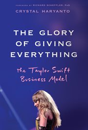 The Glory of Giving Everything : The Taylor Swift Business Model cover image cdn