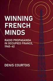 Winning French Minds : Radio Propaganda in Occupied France, 1940–42 cover image cdn