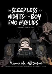 The Sleepless Nights of the Boy With No Eyelids and Other Twisted Tales cover image cdn