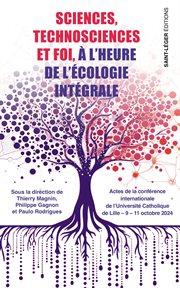 Sciences, technosciences et foi à l'heure de l'écologie intégrale : Actes De La Conférence Internationale De L'université Catholique De Lille 9 - 11 Octobre 2024 cover image cdn