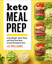 Keto Meal Prep : Lose Weight, Save Time, and Feel Your Best on the Ketogenic Diet cover image cdn