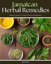 Jamaican Herbal Remedies : A Beginner's Guide With a 7-step Action Plan and Sample Recipes cover image cdn