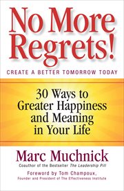 No More Regrets! : 30 Ways to Greater Happiness and Meaning in Your Life cover image cdn