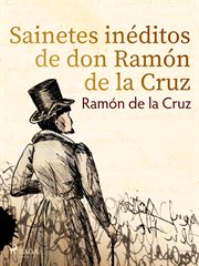 Sainetes inéditos de don Ramón de la Cruz cover image cdn