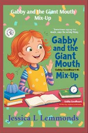 Gabby and the Giant Mouth Mix-up : Sometimes Saying Too Much...says the Wrong Thing cover image cdn