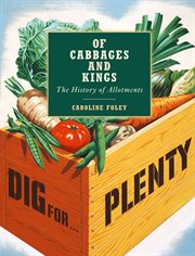 Of Cabbages and Kings : The History of Allotments cover image cdn