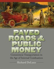 Paved Roads & Public Money : Connecticut Transportation in the Age of Internal Combustion cover image cdn