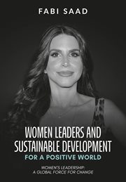 Women Leaders and Sustainable Development for a Positive World : Women's Leadership: A Global Force for Change cover image cdn