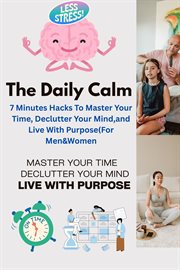 The Daily Calm: 7-Minute Hacks to Master Your Time, Declutter Your Mind, and Live With Purpose (For cover image cdn