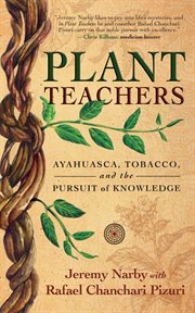 Plant Teachers : Ayahuasca, Tobacco, and the Pursuit of Knowledge cover image cdn