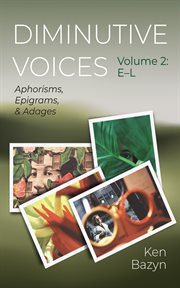 Diminutive Voices, Volume 2: E-L : Aphorisms, Epigrams, and Adages cover image cdn