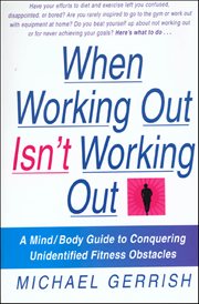 When Working Out Isn't Working Out : A Mind/Body Guide to Conquering Unidentified Fitness Obstacles cover image cdn