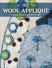 Cozy Wool Appliqué : 11 Seasonal Folk Art Projects for Your Home cover image cdn