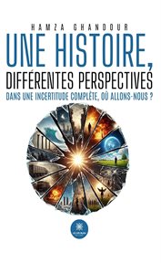 Une histoire, différentes perspectives : Dans Une Incertitude Complète, O Allons-nous ? cover image cdn