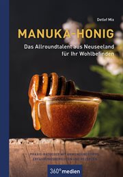 Manuka-honig - Das Allroundtalent Aus Neuseeland Für Ihr Wohlbefinden : Praxis-ratgeber Mit Anwendungstipps, Erfahrungsberichten Und Rezepten cover image cdn