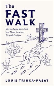 The Fast Walk : Moving Away From Food and Closer to Jesus Through Fasting cover image cdn
