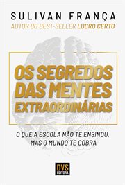 Os Segredos das Mentes Extraordinárias : O Que a Escola Não Te Ensinou, Mas O Mundo Te Cobra cover image cdn