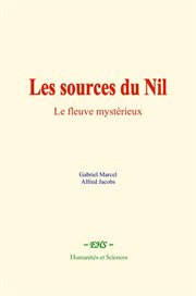 Les sources du Nil : Le Fleuve Mystérieux cover image cdn