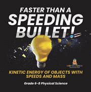 Faster Than a Speeding Bullet! Kinetic Energy of Objects With Speeds and Mass Grade 6-8 Physical cover image cdn