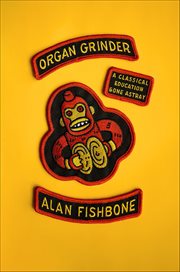 Organ Grinder : A Classical Education Gone Astray cover image cdn