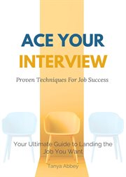 Ace Your Interview : Proven Techniques for Job Success cover image cdn