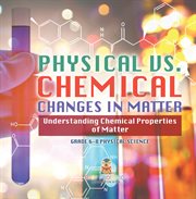 Physical vs. Chemical Changes in Matter Understanding Chemical Properties of Matter Grade 6-8 P cover image cdn