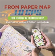 From Paper Map to GPS: Evolution of Geographic Tools World Explorers' Tool Grade 6 Children's cover image cdn