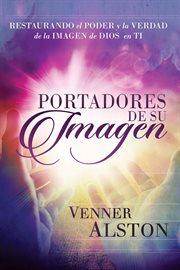 Portadores De Su Imagen : Restaurando El Poder Y La Verdad De La Imagen De Dios En Ti cover image cdn
