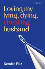 Loving My Lying, Dying, Cheating Husband : A Memoir of a Whirlwind Romance Gone Wrong cover image cdn